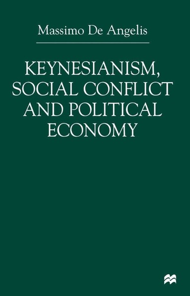 Massimo de Angelis, Kenneth A. Loparo, M. De Angelis, Angelis, Kenneth A Loparo - Keynesianism, Social Conflict and Political Economy, Inbunden