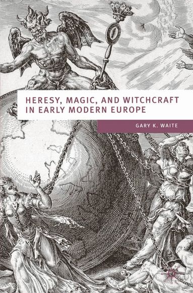 Gary K Waite - Heresy, Magic and Witchcraft in Early Modern Europe, Inbunden