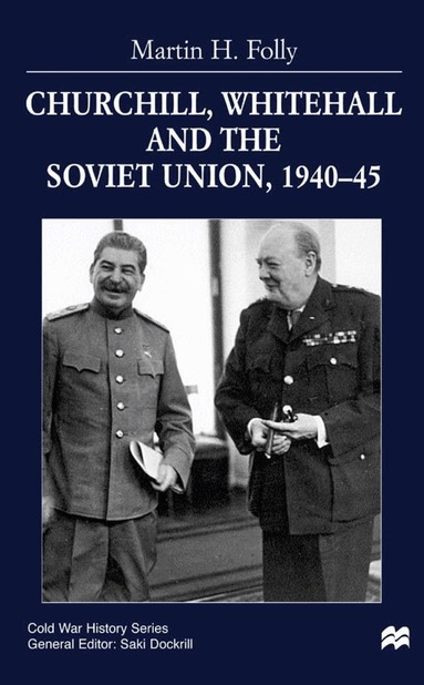 M. Folly - Churchill, Whitehall and the Soviet Union, 1940–45, Inbunden