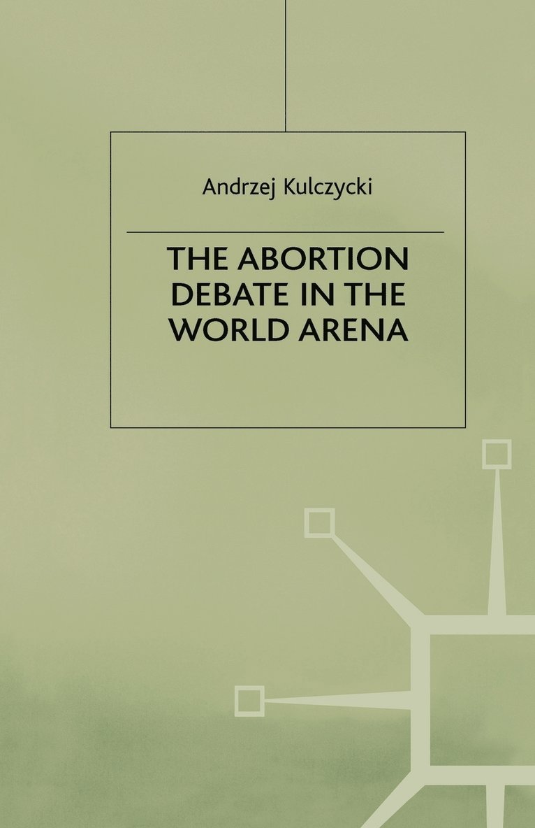 A. Kulczycki - Abortion Debate in the World Arena, Häftad