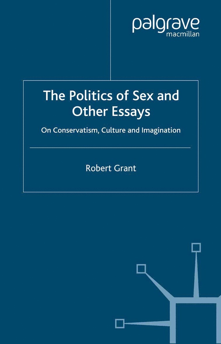 R. Grant - Politics of Sex and Other Essays, Inbunden