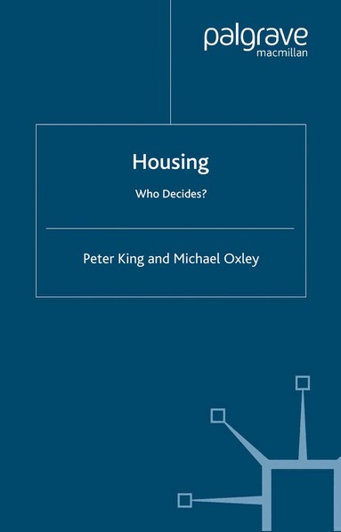 P. King, M. Oxley - Housing: Who Decides?, Inbunden