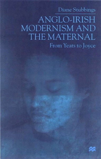 bokomslag Anglo-Irish Modernism and the Maternal