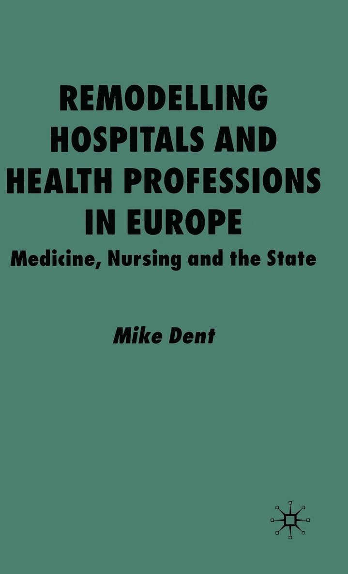 M. Dent - Remodelling Hospitals and Health Professions in Europe, Inbunden