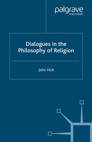 J. Hick - Dialogues in the Philosophy of Religion, Häftad