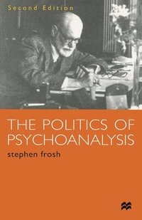 bokomslag The Politics of Psychoanalysis: An Introduction to Freudian and Post-Freudian Theory