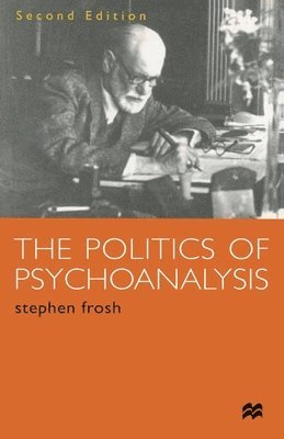 bokomslag The Politics of Psychoanalysis: An Introduction to Freudian and Post-Freudian Theory
