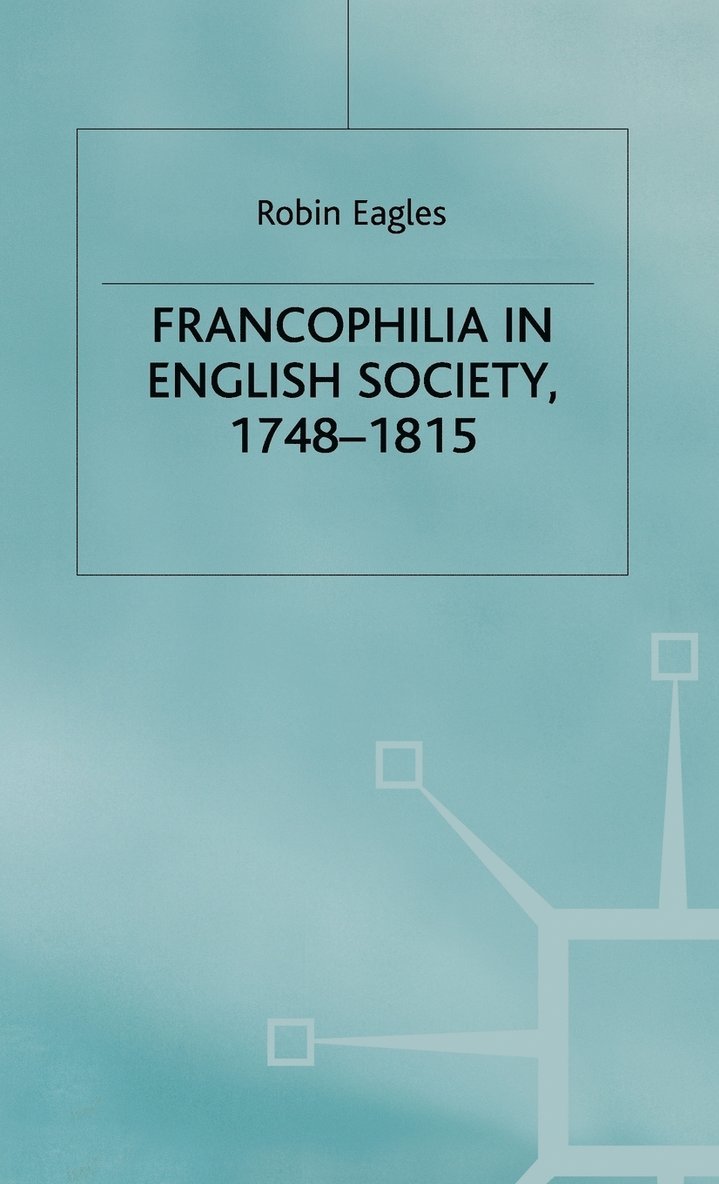 Francophilia in English Society, 1748-1815 1