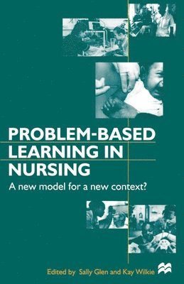 Sally Glen, Kay Wilkie - Problem-based Learning in Nursing: A New Model for a New Context, Häftad