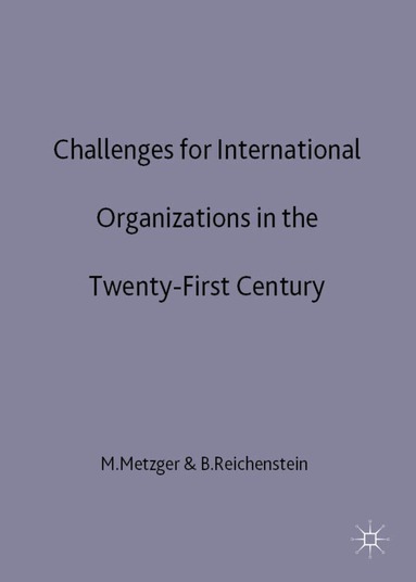 Metzger, M. Metzger, B. Reichenstein - Challenges for International Organizations in the Twenty-First Century, Inbunden