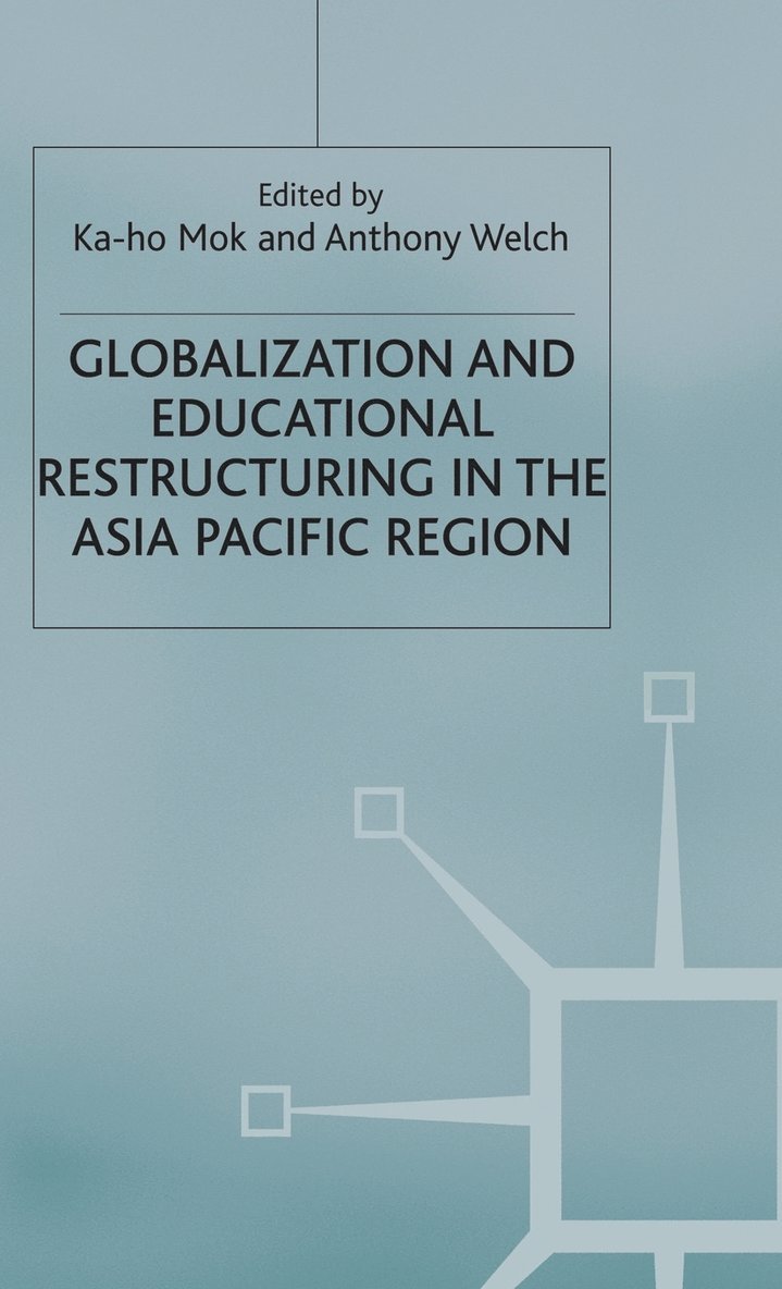 K. Mok, Anthony Welch - Globalization and Educational Restructuring in the Asia Pacific Region, Inbunden