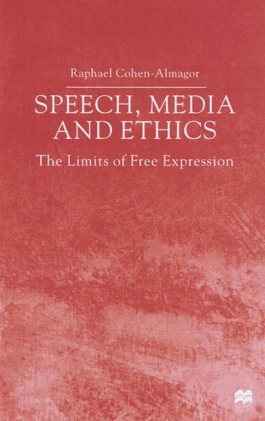 R. Cohen-Almagor - Speech, Media and Ethics, Inbunden