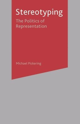 Michael Pickering - Stereotyping: The Politics of Representation, Häftad