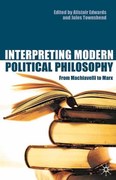 Alistair Edwards, Jules Townshend - Interpreting Modern Political Philosophy, Häftad