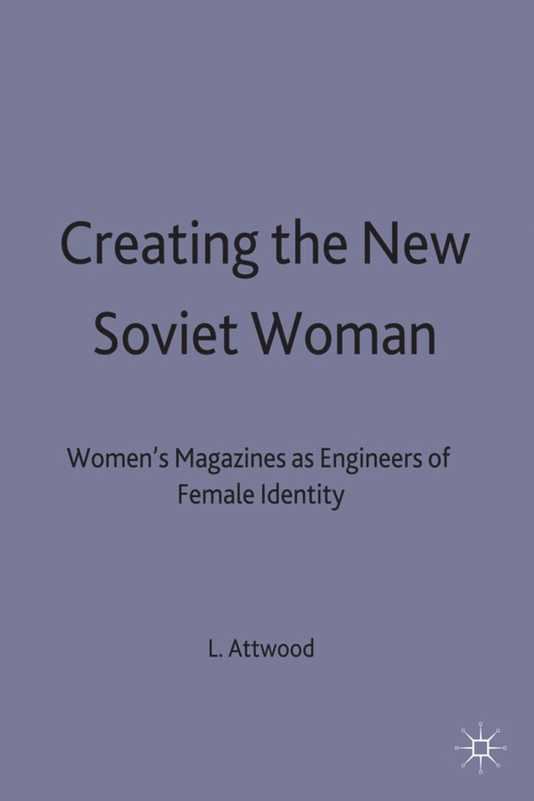 L. Attwood - Creating the New Soviet Woman, Inbunden