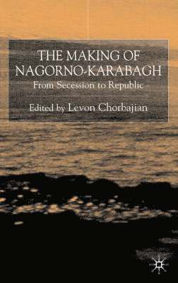 Levon Chorbajian - Making of Nagorno-Karabagh, Inbunden