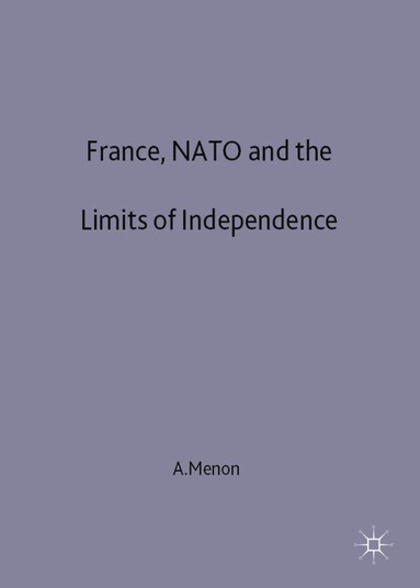 bokomslag France, NATO and the Limits of Independence 1981-97