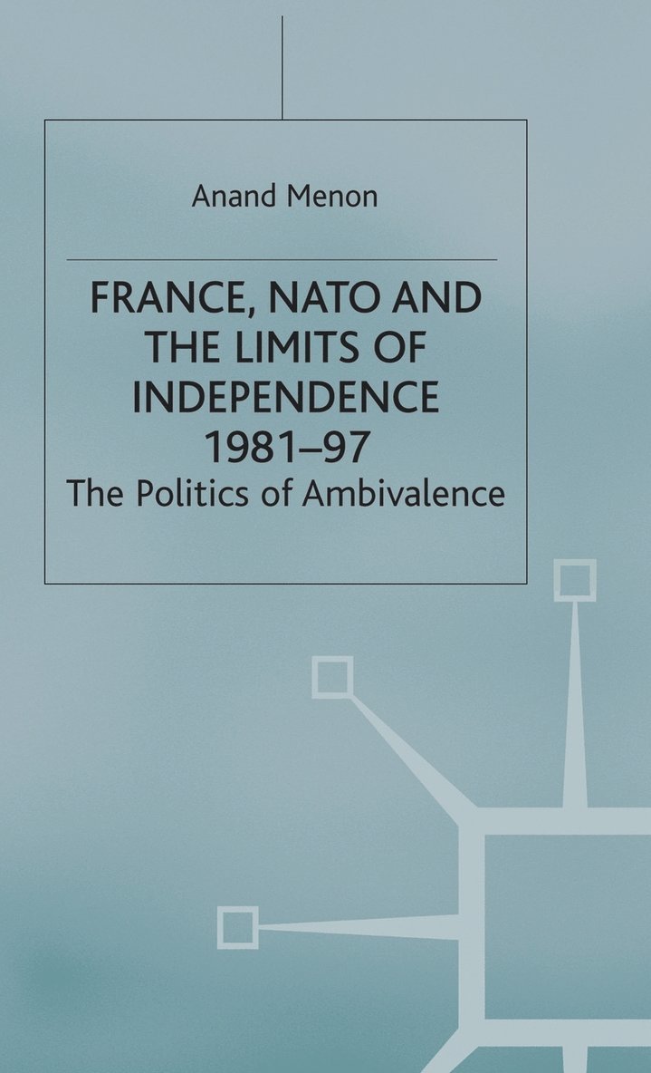 France, NATO and the Limits of Independence 1981-97 1