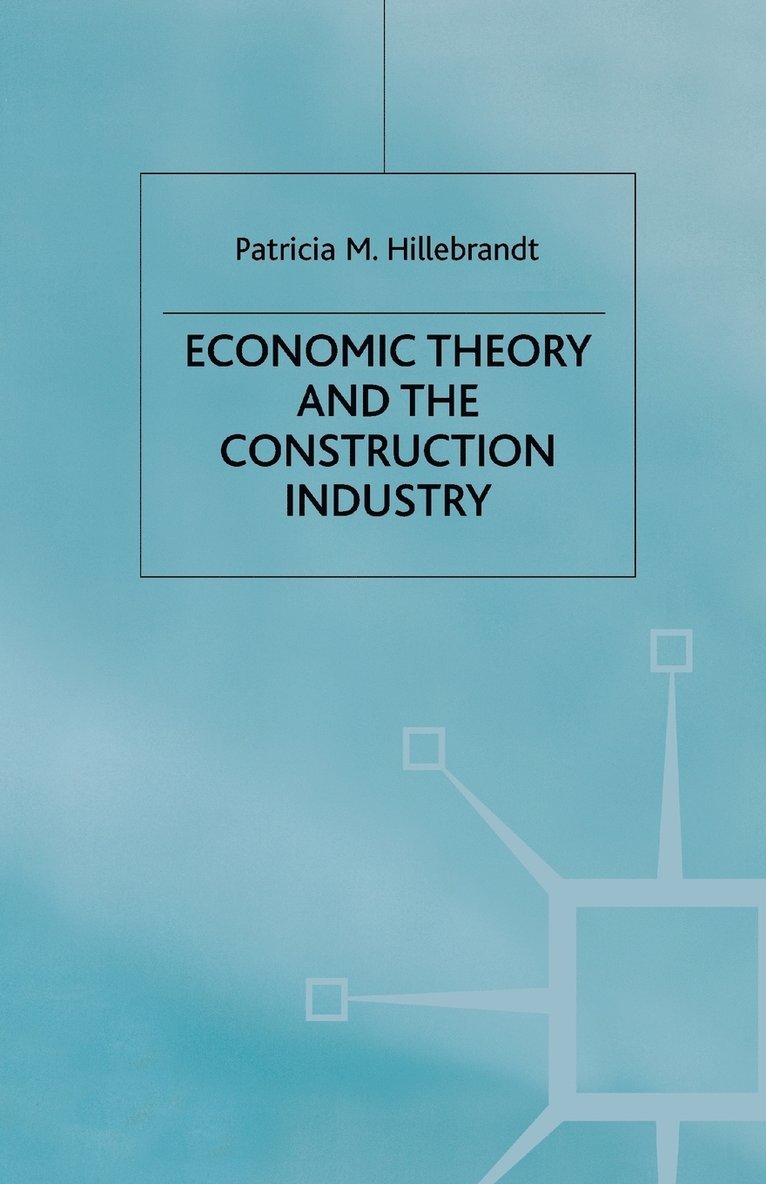 P. Hillebrandt - Economic Theory and the Construction Industry, Häftad