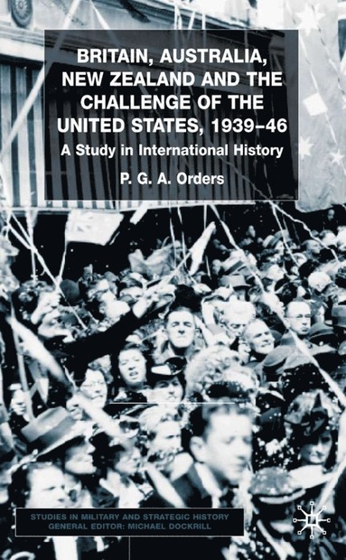 bokomslag Britain, Australia, New Zealand and the Challenge of the United States, 1939-46