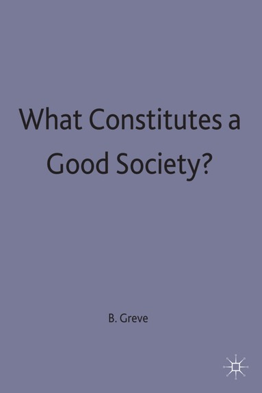 Greve, Bent Greve - What Constitutes a Good Society?, Inbunden