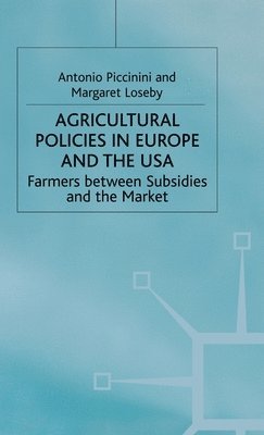 A. Piccinini, M. Loseby - Agricultural Policies in Europe and the USA, Inbunden