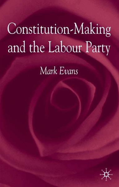 M. Evans - Constitution-Making and the Labour Party, Inbunden