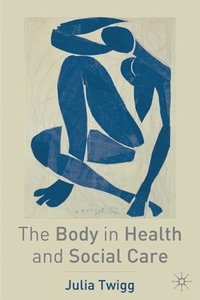 bokomslag The Body in Health and Social Care