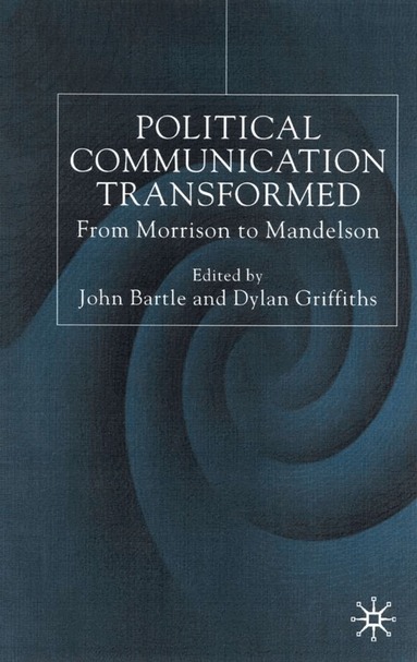 John Bartle, Dylan Griffiths, J. Bartle, D. Griffiths - Political Communications Transformed, Inbunden