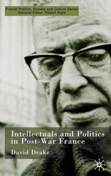 D. Drake - Intellectuals and Politics in Post-War France, Inbunden