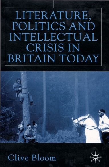 C. Bloom - Literature, Politics and Intellectual Crisis in Britain Today, Inbunden