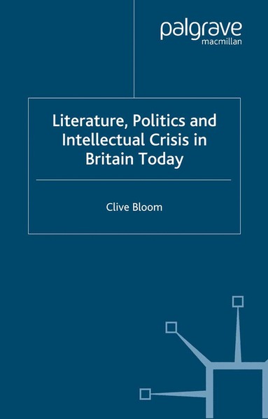 C. Bloom - Literature, Politics and Intellectual Crisis in Britain Today, Häftad