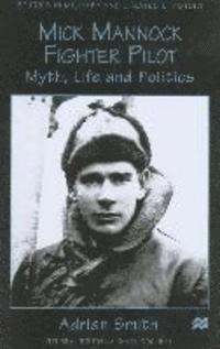 A. Smith - Mick Mannock, Fighter Pilot, Inbunden