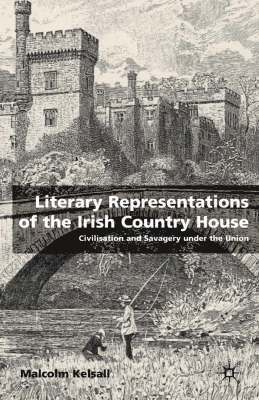 M. Kelsall - Literary Representations of the Irish Country House, Inbunden