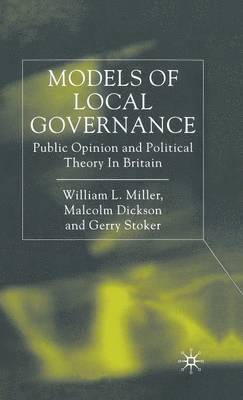 W. Miller, M. Dickson, G. Stoker - Models of Local Governance, Inbunden