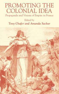 T. Chafer, A. Sackur, Tony Chafer, Amanda Sackur - Promoting the Colonial Idea, Inbunden
