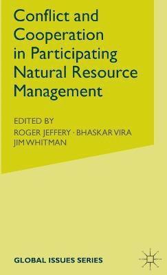 R. Jeffery, B. Vira - Conflict and Cooperation in Participating Natural Resource Management, Inbunden