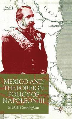 M. Cunningham - Mexico and the Foreign Policy of Napoleon III, Inbunden