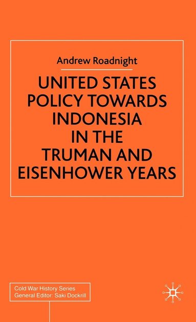 bokomslag United States Policy Towards Indonesia in the Truman and Eisenhower Years