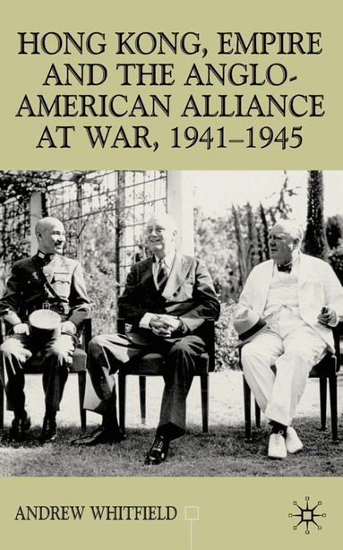 A. Whitfield - Hong Kong, Empire and the Anglo-American Alliance, Inbunden