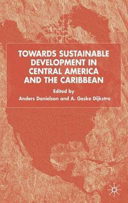 A. Danielson, A. Dijkstra, Dr Danielson, Anders, A. Geske Dijkstra - Towards Sustainable Development in Central America and the Caribbean, Inbunden