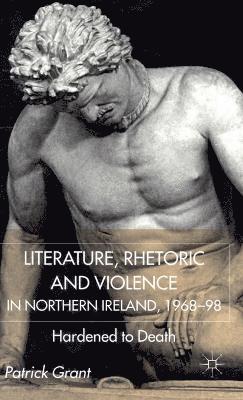 P. Grant - Rhetoric and Violence in Northern Ireland, 1968-98, Inbunden