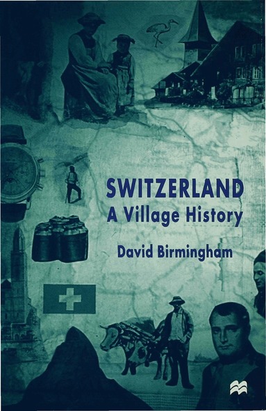 D. Birmingham - Switzerland: A Village History, Inbunden