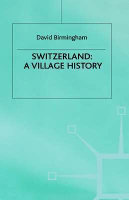D. Birmingham - Switzerland: A Village History, Inbunden