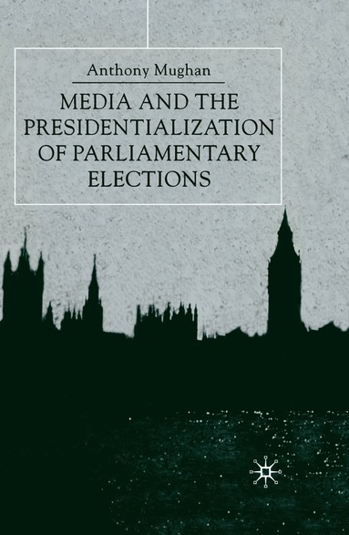 bokomslag Media and the Presidentialization of Parliamentary Elections