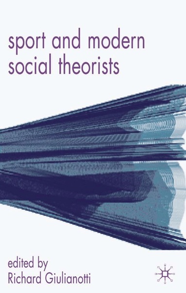 Richard Giulianotti - Sport and Modern Social Theorists, Inbunden