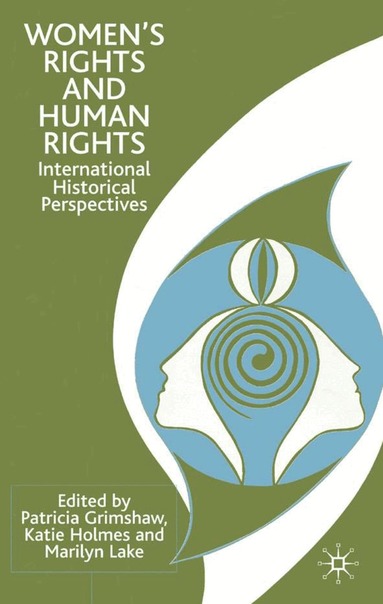 P. Grimshaw, K. Holmes, M. Lake, Professor Grimshaw, Patricia, Katie Holmes - Women's Rights and Human Rights, Inbunden