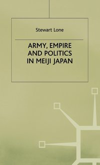 bokomslag Army, Empire and Politics in Meiji Japan