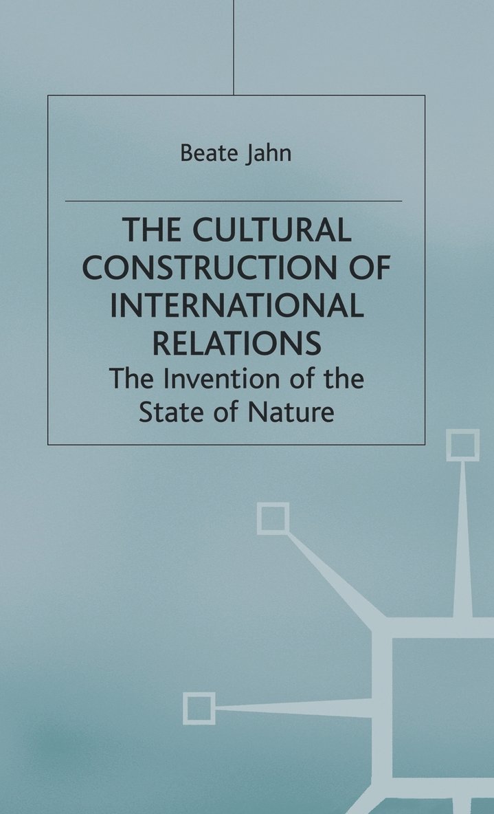 B. Jahn, Beate Jahn - Cultural Construction of International Relations, Inbunden