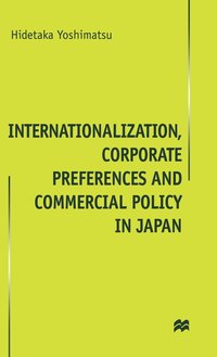 bokomslag Internationalisation, Corporate Preferences and Commercial Policy in Japan